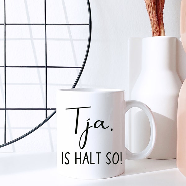 Tja, is halt so. Alles Egal Tasse, it is what it is mug,  Kann man nhct ändern Tasse Kaffeetasse, Funny mug, So it go mug