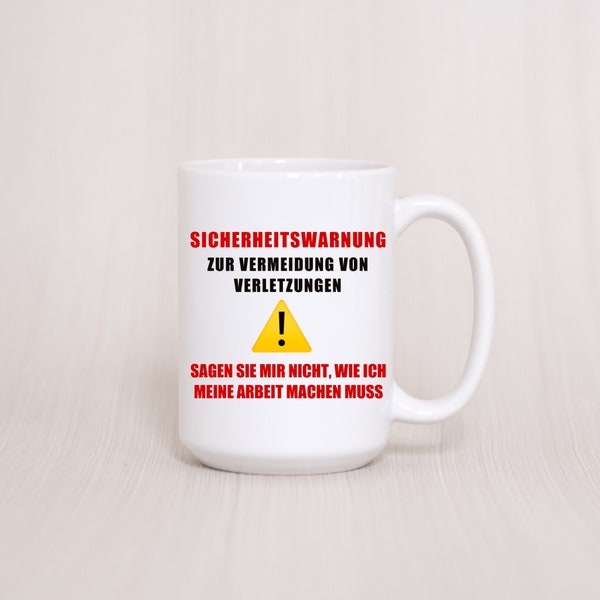 Sicherheitshinweis, Zur Vermeidung von Verletzungen, sag mir nur nicht, wie ich meine Arbeit machen muss, passive aggressive mug, office mug