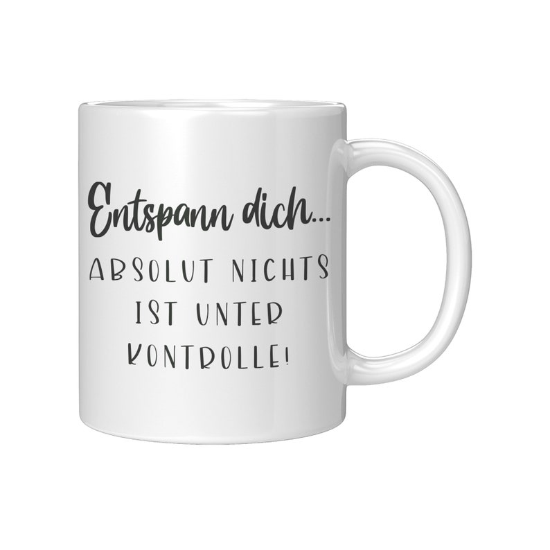 Entspann dich, nichts ist unter Kontrolle Kaffeetasse, funny mug, german mug, Kaffeepott, break time mug, Relaxtasse image 8