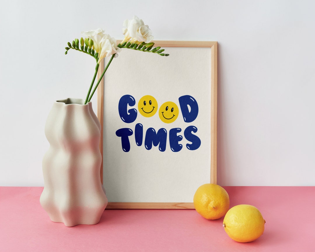 Good Times Quote Unframed Print | Wall Art | Home Decor | Poster ...