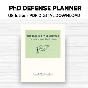 May include: A digital PhD defense planner document titled The Ph.D. Defense Prep Kit, The Essential Home Stretch Planner. It features a black line drawing of a graduation cap on a light green background, with text indicating US letter size.