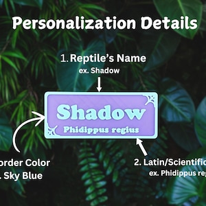 May include: Image showing personalization details for a reptile's name, with the example name "Shadow" and the scientific name "Phidippus regius". The text also indicates the border color can be customized, using "Sky Blue" as an example.