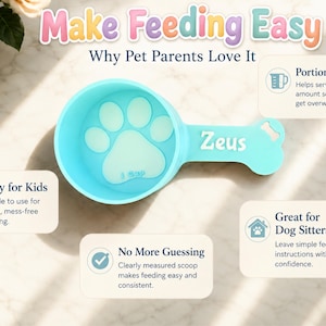 May include: A light blue pet food scoop with a paw print design in the bowl. The handle is shaped like a bone and has the name "Zeus" printed on it. The text "Make Feeding Easy" is at the top.