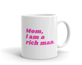 Mom I am a Rich Man Coffee Mug | motivational mug, inspirational mug, funny mug for her, cher