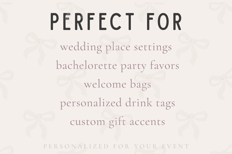 text that reads "PERFECT FOR" and lists various items such as wedding place settings, bachelorette party favors, welcome bags, personalized drink tags, and custom gift accents.