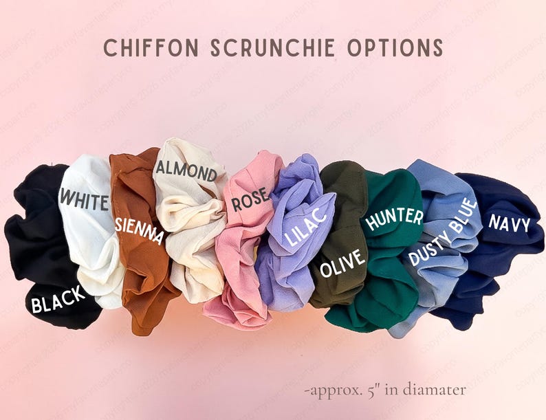 May include: A collection of chiffon scrunchies in black, white, sienna, almond, rose, lilac, olive, hunter, dusty blue, and navy. The text reads CHIFFON SCRUNCHIE OPTIONS and approx. 5" in diameter. Each scrunchie has a gathered, ruffled fabric texture.