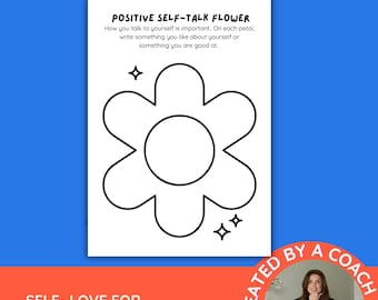 May include: A white activity sheet titled POSITIVE SELF-TALK FLOWER with instructions to write on each petal. The page features a large black outline of a flower with a central circle and three small star icons. The text reads: How you talk to yourself is important.. On each petal, write something you like about yourself or something you are good at.