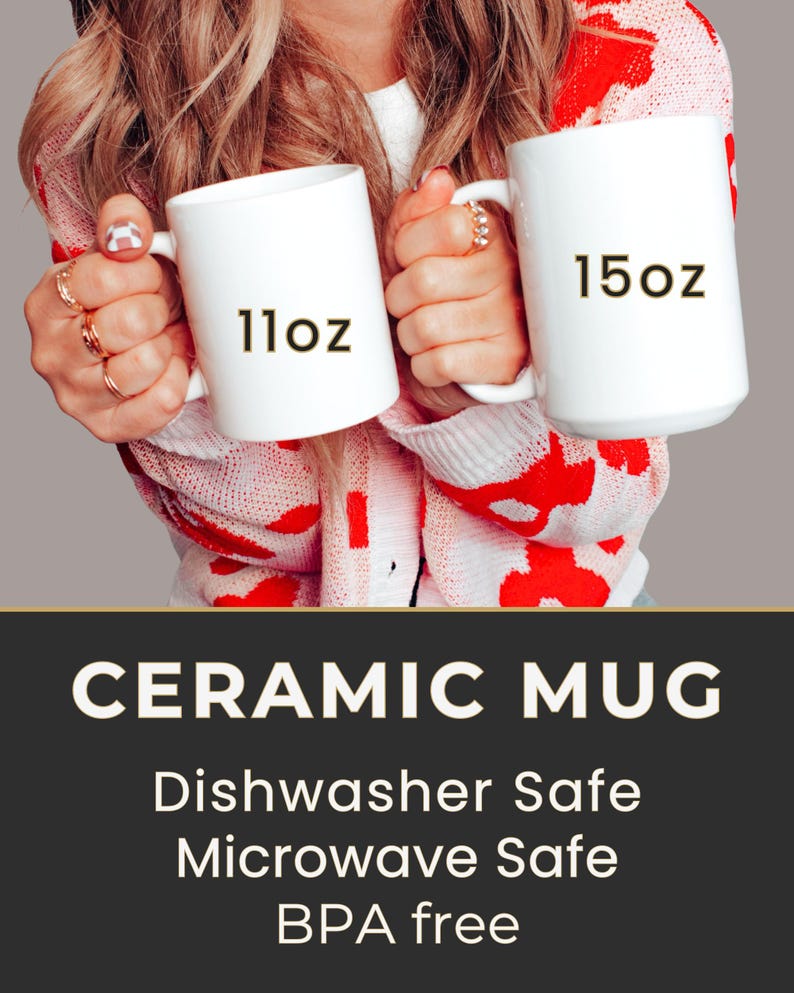 May include: Two white ceramic mugs, one labeled "11oz" and the other "15oz", are held up. The mugs are displayed against a background of a red and white patterned sweater. The image also includes the text "CERAMIC MUG", "Dishwasher Safe", "Microwave Safe", and "BPA free".