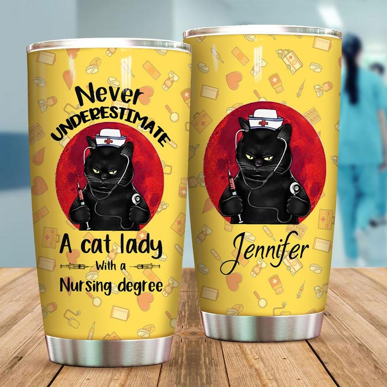 Tumbler cat Nurse Personalized Nurse Tumbler Never Underestimate A Cat Lady With A Nursing Degree Print Stainless Steel Tumbler Custom