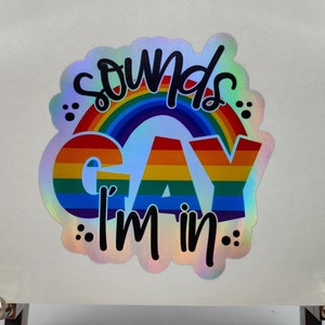 LGBTQ, Sounds Gay I'm In, Etichetta adesiva divertente, Etichette per cartelli, Olografiche, Decalcomanie, Adesivi con messaggi, Adesivi Gay Pride