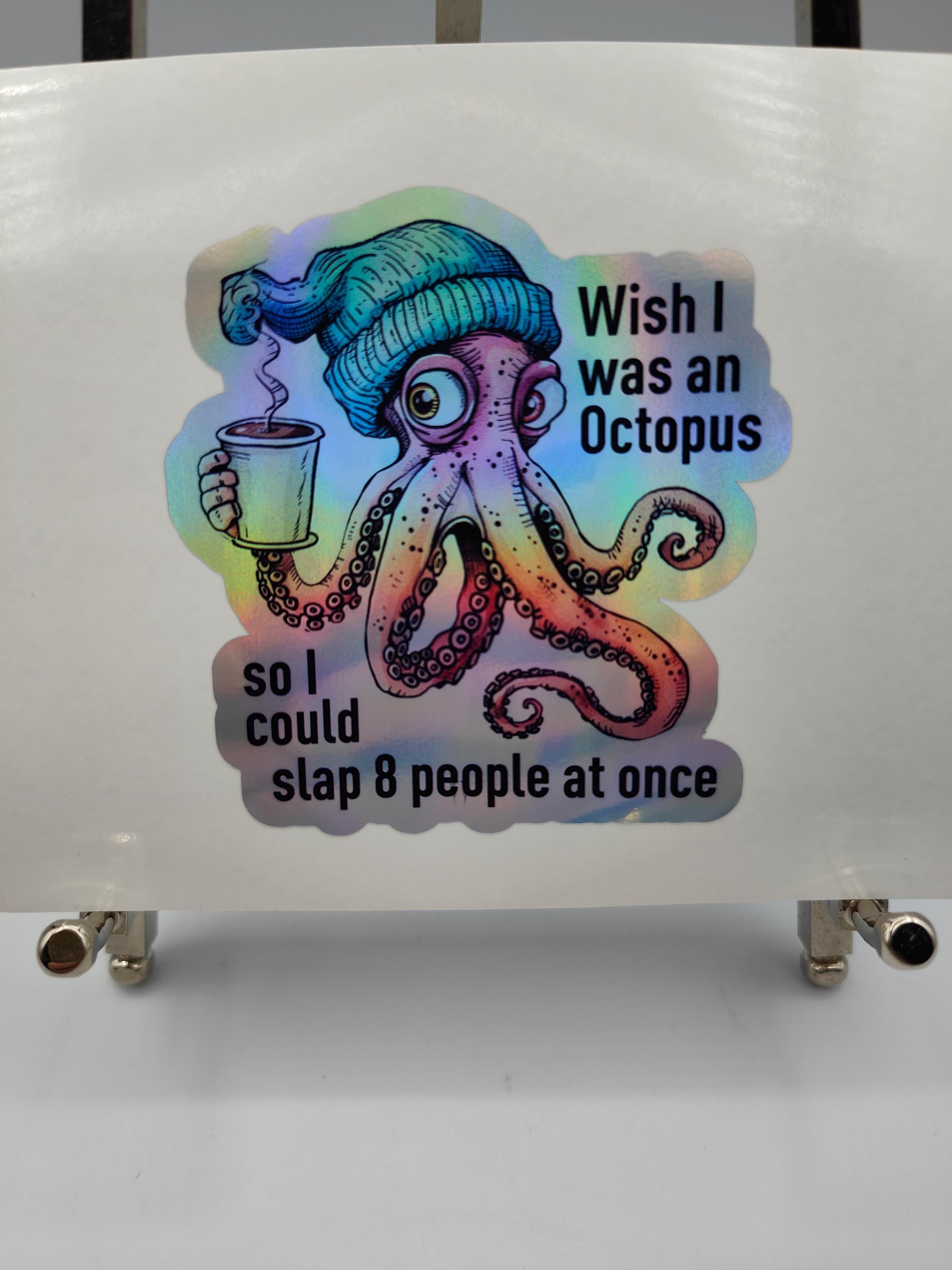 Wish I Was an Octopus so I Could Slap 8 People, Funny Sticker