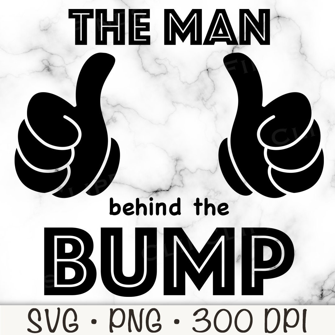 The Man Behind the Bump SVG, Pregnancy Announcement for Dad, Funny ...