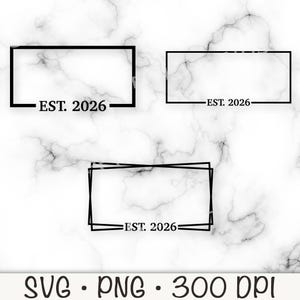 May include: Three black rectangular frames with the text "EST. 2026" are displayed against a white marble background. The frames vary in design, with one having a double outline. The bottom of the image includes the text "SVG • PNG • 300 DPI".