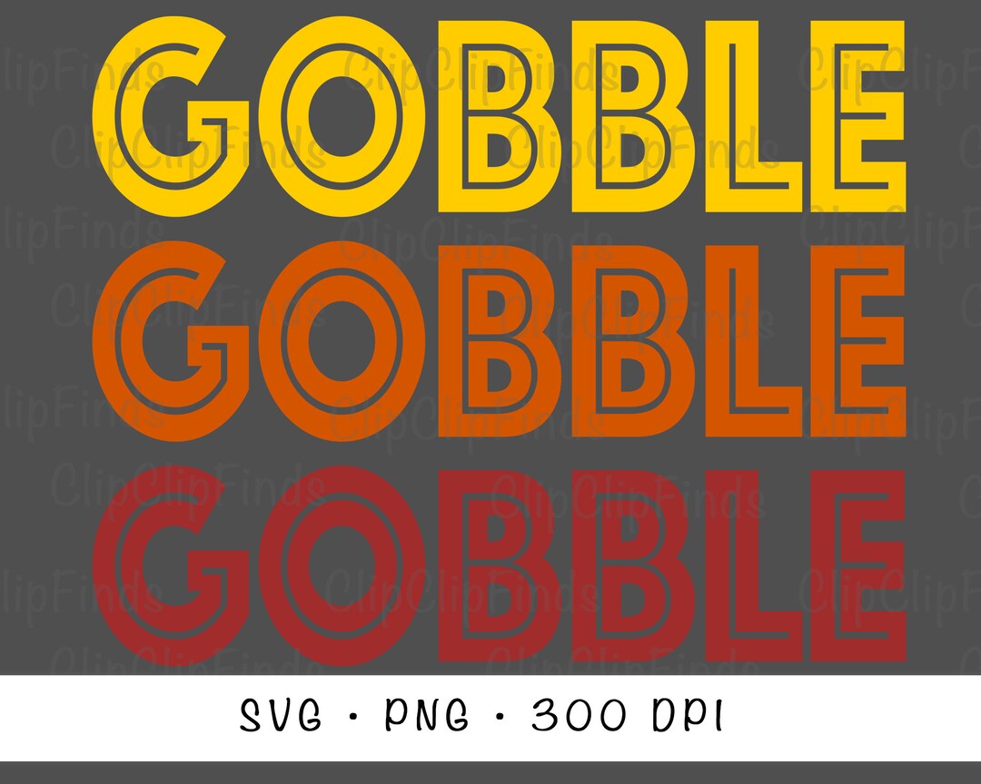 GOBBLE GOBBLE GOBBLE Svg Vector Cut File and Png Transparent - Etsy