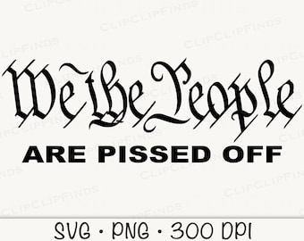 We The People Are Pissed Off SVG Vector File and PNG Transparent Background Clip Art Instant Download