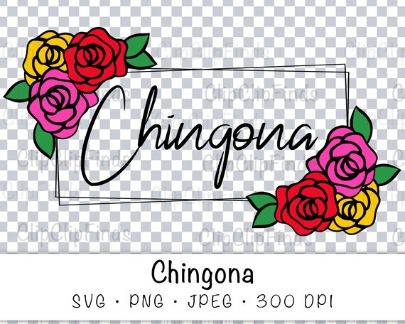 Chingona with Flowers SVG Vector Cut File JPEG and PNG | Etsy