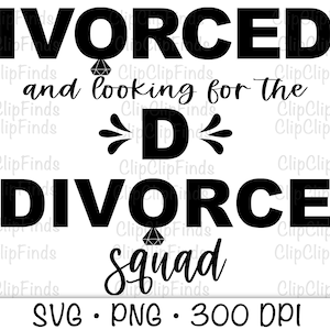 Divorced and looking for the D, Divorce Squad, SVG, PNG, Sublimation, Instant Digital Download