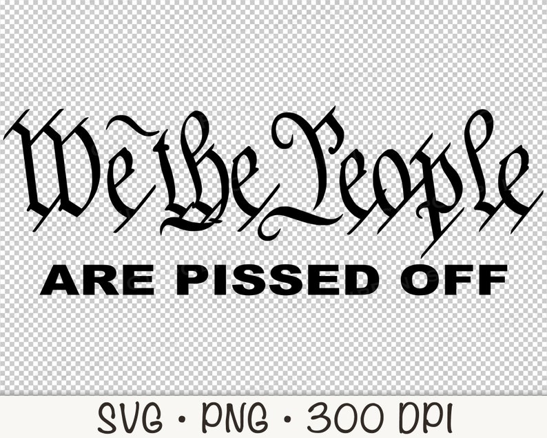 We The People Are Pissed Off SVG Vector File and PNG Transparent Background Clip Art Instant Download image 2