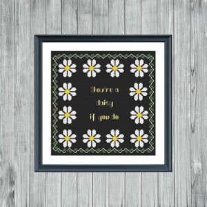 You&#39;re A Daisy If You Do Cross Stitch Pattern