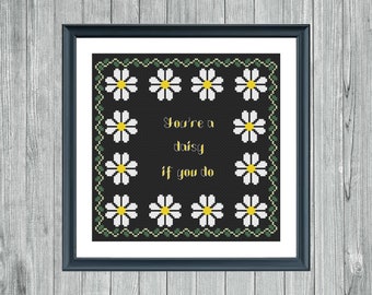 You're A Daisy If You Do Cross Stitch Pattern