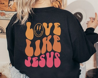 Love Like Jesus Sweatshirt, Trendy Sweatshirt, Jesus Hoodie, Aesthetic Hoodie, Words on Back Hoodie, Trendy Hoodie