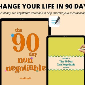 May include: Two tablets display text: "CHANGE YOUR LIFE IN 90 DAYS" and "the 90 day non negotiable workbook to help improve your mental health." One tablet shows "the 90 day non negotiable Workbook" in orange. The other tablet shows "Welcome to The 90 Day Non Negotiable Workbook."