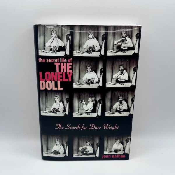 The Secret Life of the Lonely Doll: The Search for Dare Wright by Jean Nathan