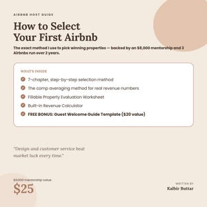 Può includere: Una guida digitale beige intitolata How to Select Your First Airbnb di Kalbir Buttar. Include un metodo di selezione in 7 capitoli, un metodo di confronto dei ricavi, un foglio di lavoro per la valutazione della proprietà e un modello di guida.