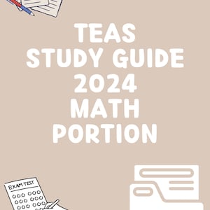 May include: A beige background with white text that reads "TEAS STUDY GUIDE 2024 MATH PORTION". There are illustrations of a pencil and papers with an A+ grade on one of the papers, a hand holding a pencil over a multiple choice exam, and a folder with a plus sign on it.