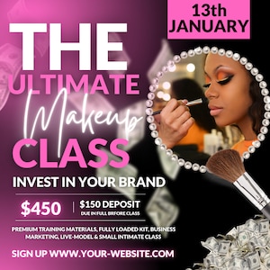 May include: A pink and white flyer advertising a makeup class. The flyer features a woman with bold makeup, a makeup brush, and a large amount of money. The text on the flyer reads "The Ultimate Makeup Class", "Invest in Your Brand", "$450", "$150 Deposit", "Due in Full Before Class", "Premium Training Materials, Fully Loaded Kit, Business Marketing, Live-Model & Small Intimate Class", "Sign Up www.your-website.com", and "13th January".