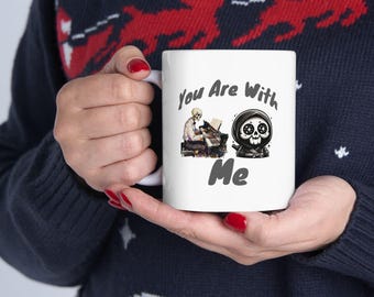 You Are With Me Skeleton Mug | Spooky Skeleton Illustration, Ceramic Coffee Cup,  Funny Skeleton Mug, Skeleton Mug, Gift For Goth Lover