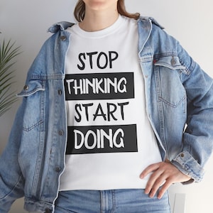 Motivational Stop Thinking Start Doing Unisex Tee, Inspirational Quote Tshirt, Positive Mindset Clothing, Workout Gym Shirt, Graphic Tee for