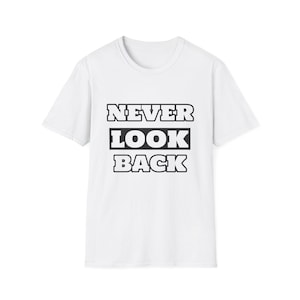 Never Look Back T-Shirt - Never Look Back - Inspirational T-Shirt - Gift Ideas - Cool T-Shirt - Motivation T-Shirt - Gift For Him