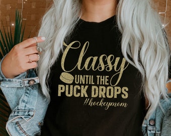 Hockey Mom SVG PNG, Classy Until The Puck Drops SVG, Proud Mom Shirt svg, Momlife, Funny, Vinyl Cut File For Cricut, Silhouette Cameo