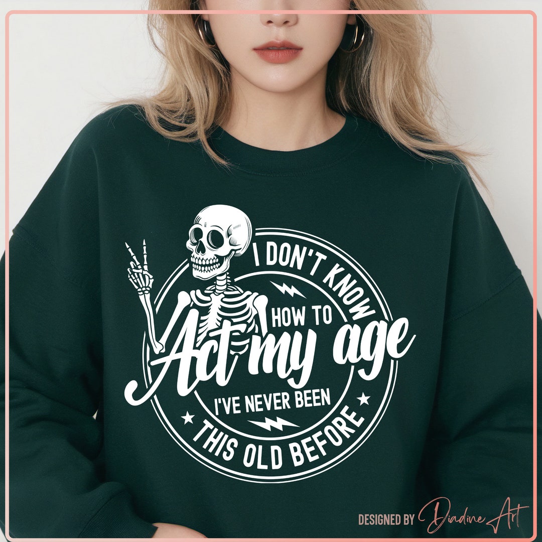 Premium Vector | I Dont Know How To Act My Age Ive Never Been This Old Before Tshirt Design 87235681 - View #7