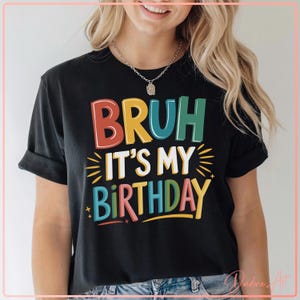 Bruh It&#39;s My Birthday SVG PNG - Funny Colorful Birthday Shirt Design for Kids, Boys and Girls - Cricut and Sublimation Files for Party Decor