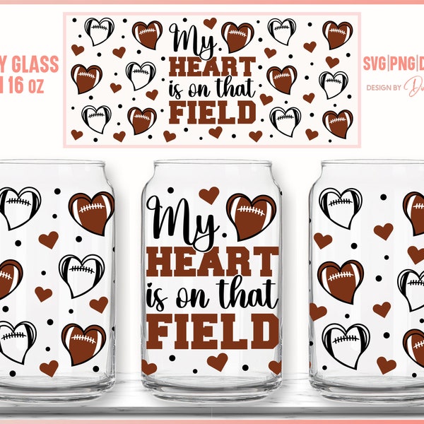 My Heart Is On That Field Full Wrap for Libbey Can Glass 16 oz SVG PNG, Football Quote svg, Football Mom svg, Files for Cricut, Silhouette