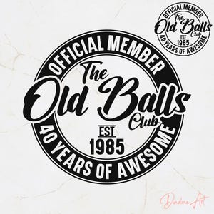 Maglietta per il 40° compleanno SVG PNG, Membro ufficiale The Old Balls Club EST. 1985, 40 anni Awesome Svg, Stampabile, File di taglio per Cricut, Silhouette