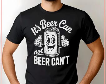 May include: Black t-shirt with a white graphic of a smiling beer can giving two thumbs up. The text on the shirt reads "It's Beer Can not BEER CAN'T". The shirt is a crew neck style.