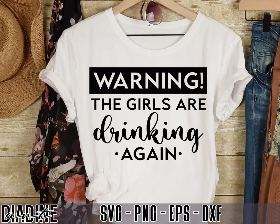 Funny Girl Drinking SVG PNG Warning the Girls Are Drinking - Etsy