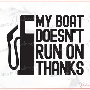 My Boat Doesn&#39;t Run On Thanks SVG PNG, Boating svg, Captain svg, Pontoon svg, Funny Boat Shirt svg, Instant Download, Commercial Use