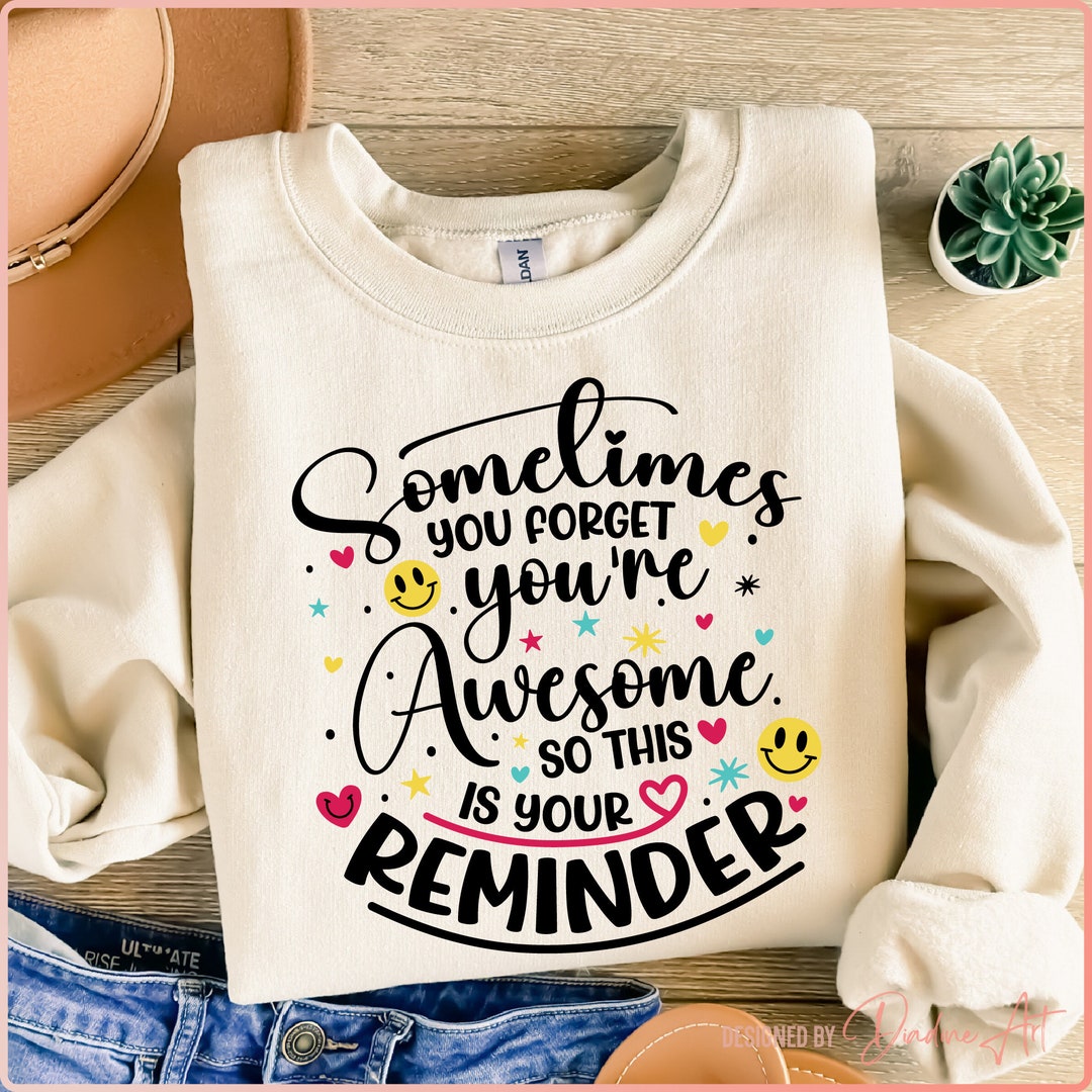 Sometimes You Forget You're Awesome so This is Your Reminder SVG PNG ...