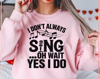 Funny Singer SVG: I Always Sing, Music Lover Design (Digital Download)