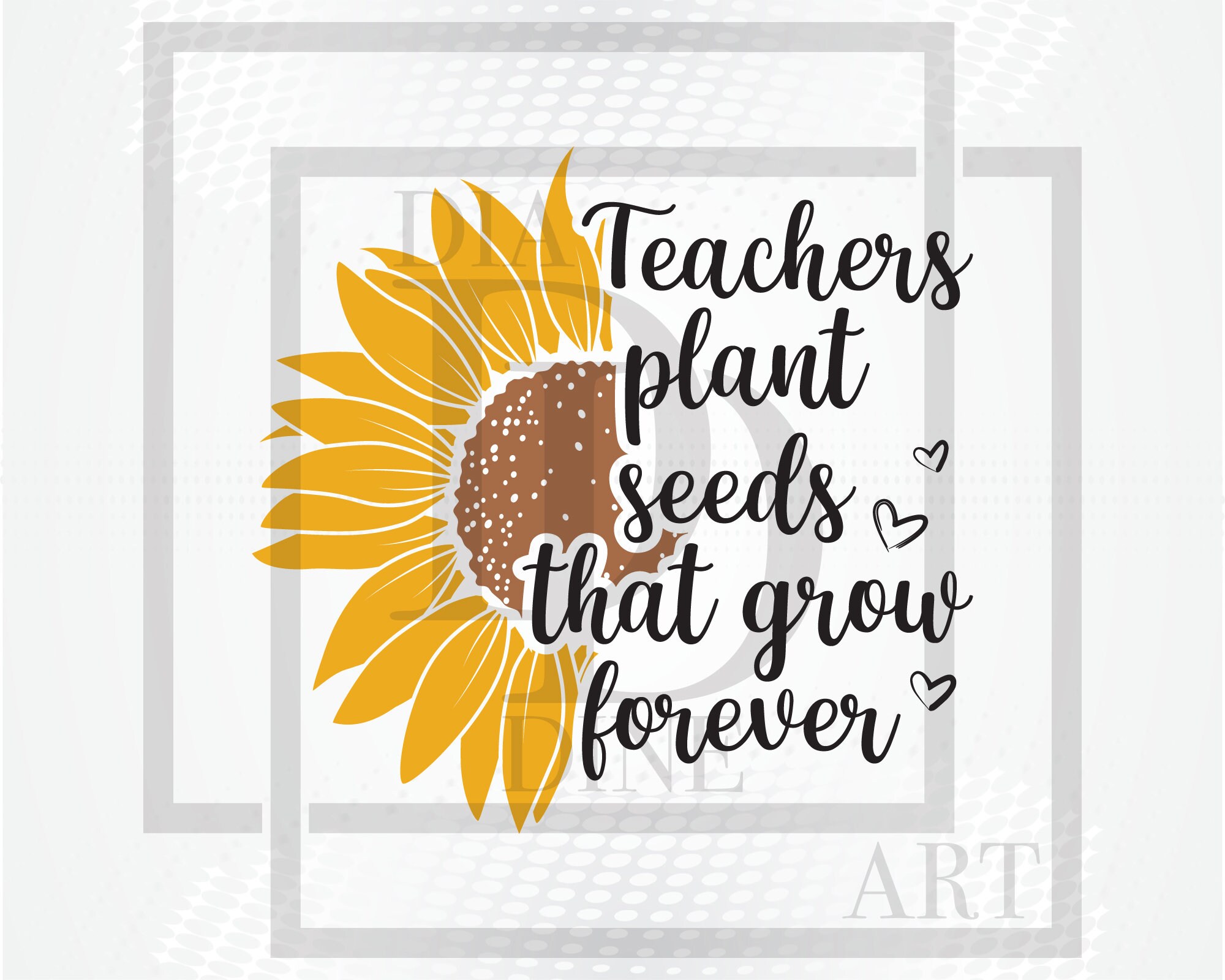 Teacher Sunflower Svg Teachers Plant Seeds That Grow Forever Etsy
