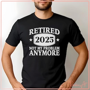 Retired 2025 SVG PNG, Funny Retirement Quote Sublimation, Not My Problem Anymore Cut File for Cricut, Silhouette, Retirement Party Gift Idea