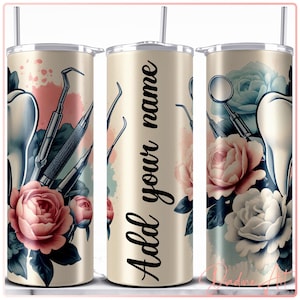 May include: A stainless steel tumbler with a floral design featuring a tooth, dental tools, and roses. The tumbler is cream colored with a watercolor effect. The text "Add your name" is printed on the tumbler.