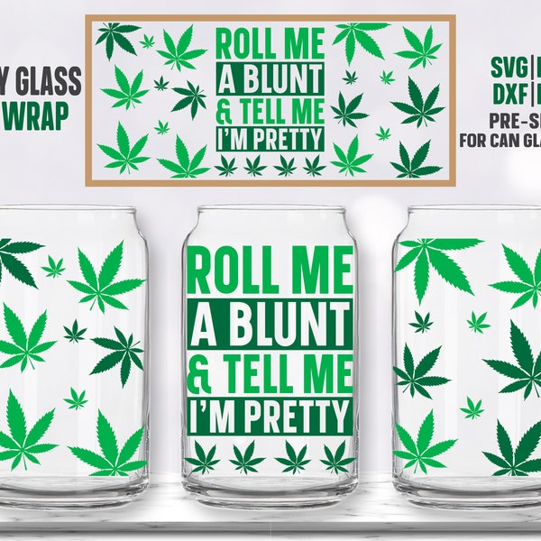 Roll Me a Blunt and Tell Me I'm Pretty svg, Weed Seamless Full Wrap for Libbey Can Glass 16 OZ svg, png, Cut File for Cricut, Silhouette