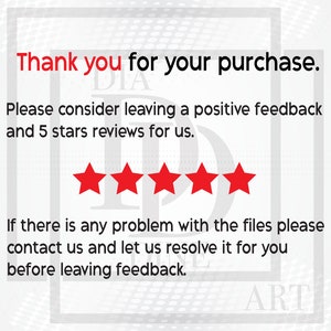 May include: A white background with a red border and black text that reads "Thank you for your purchase."  Below the text are five red stars.  The text below the stars reads "Please consider leaving a positive feedback and 5 stars reviews for us. If there is any problem with the files please contact us and let us resolve it for you before leaving feedback."