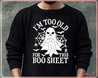 I'm Too Old For This Boo Sheet SVG PNG, Funny Halloween Ghost svg, Halloween Shirt svg, Printable, Cut File for Cricut, Silhouette