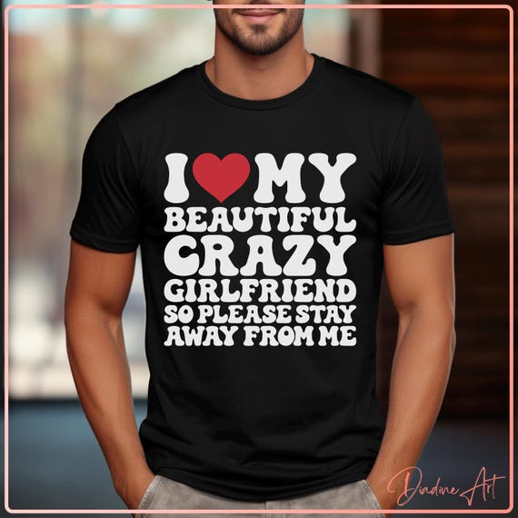 Funny Relationship I Love My Beautiful Crazy Girlfriend So Please Stay Away From Me SVG PNG | Couples Gift | Humorous Valentine's Day